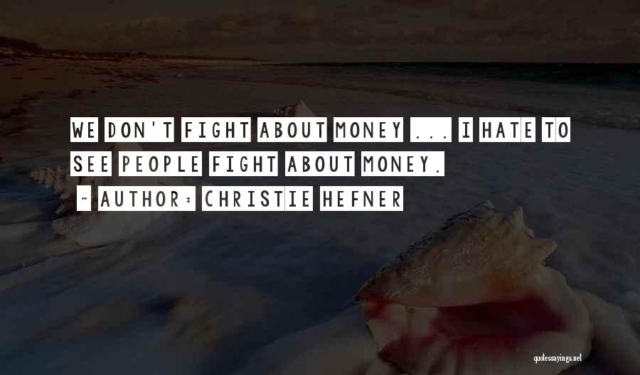 Christie Hefner Quotes: We Don't Fight About Money ... I Hate To See People Fight About Money.