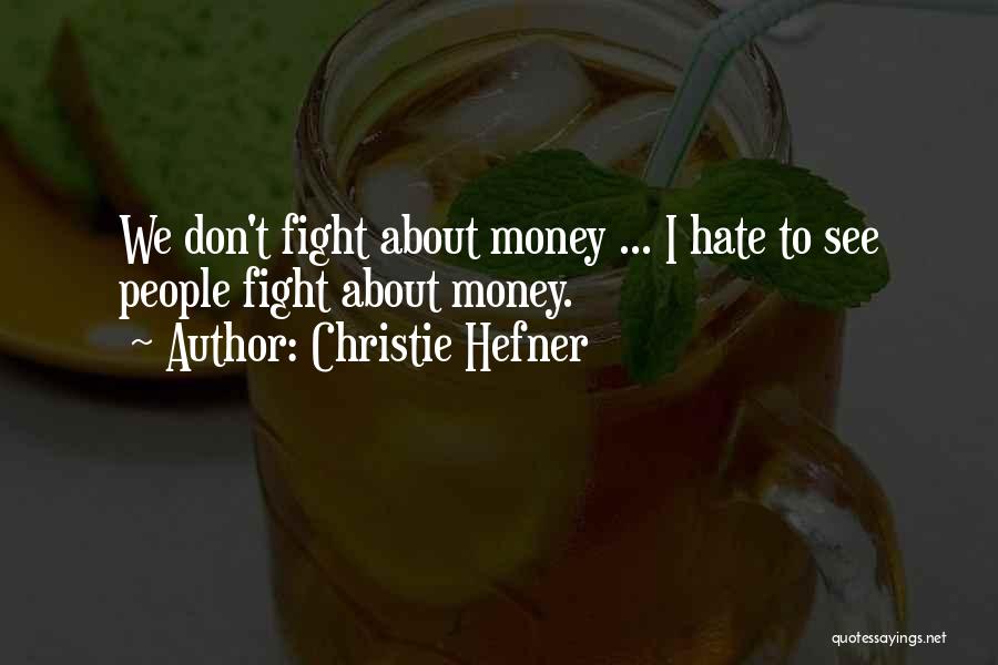Christie Hefner Quotes: We Don't Fight About Money ... I Hate To See People Fight About Money.