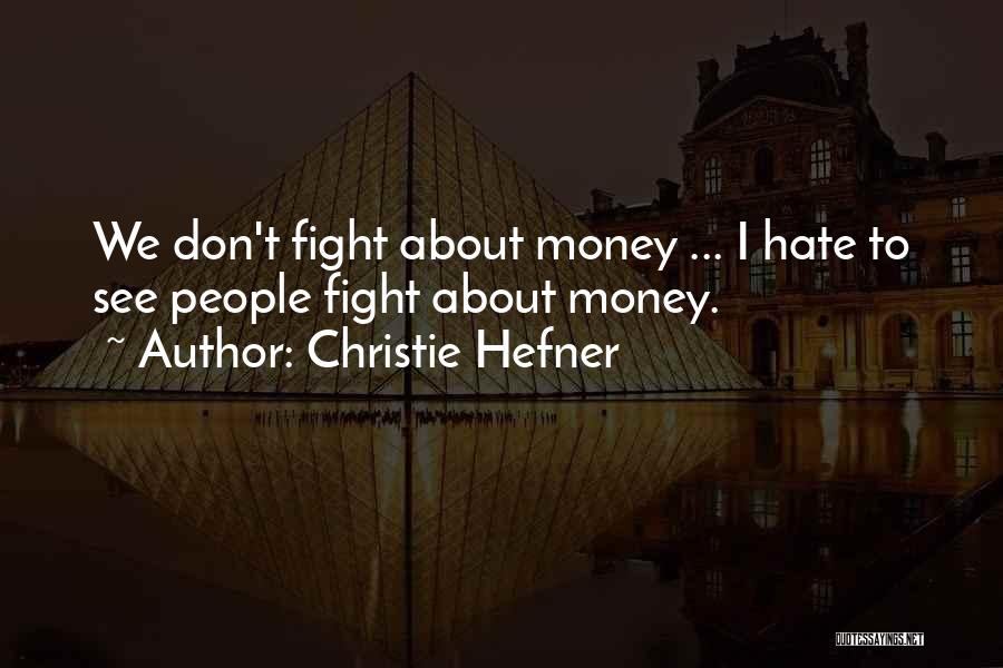 Christie Hefner Quotes: We Don't Fight About Money ... I Hate To See People Fight About Money.