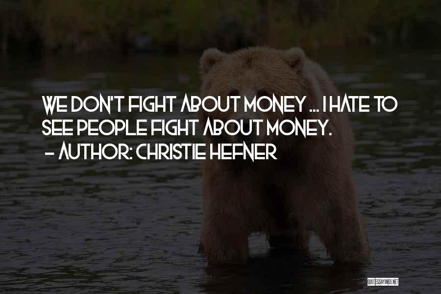Christie Hefner Quotes: We Don't Fight About Money ... I Hate To See People Fight About Money.