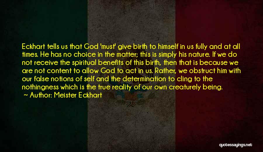 Meister Eckhart Quotes: Eckhart Tells Us That God 'must' Give Birth To Himself In Us Fully And At All Times. He Has No