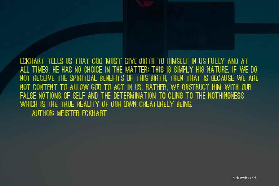 Meister Eckhart Quotes: Eckhart Tells Us That God 'must' Give Birth To Himself In Us Fully And At All Times. He Has No