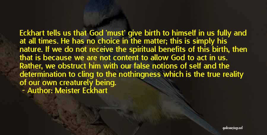 Meister Eckhart Quotes: Eckhart Tells Us That God 'must' Give Birth To Himself In Us Fully And At All Times. He Has No