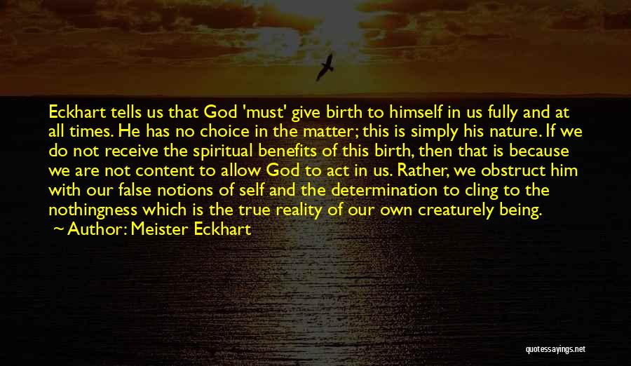 Meister Eckhart Quotes: Eckhart Tells Us That God 'must' Give Birth To Himself In Us Fully And At All Times. He Has No