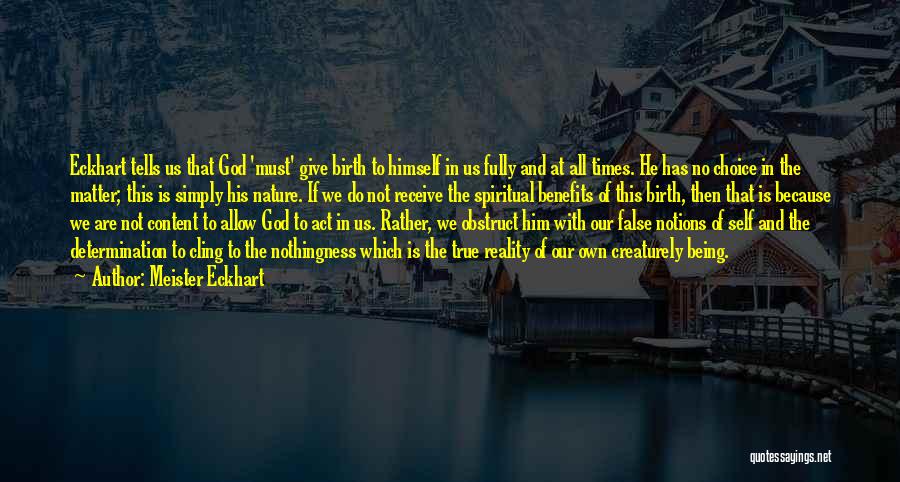 Meister Eckhart Quotes: Eckhart Tells Us That God 'must' Give Birth To Himself In Us Fully And At All Times. He Has No