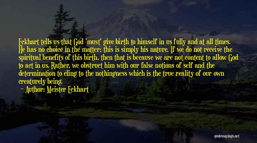 Meister Eckhart Quotes: Eckhart Tells Us That God 'must' Give Birth To Himself In Us Fully And At All Times. He Has No