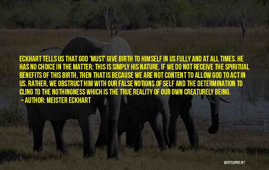 Meister Eckhart Quotes: Eckhart Tells Us That God 'must' Give Birth To Himself In Us Fully And At All Times. He Has No