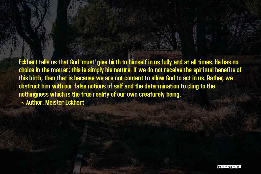 Meister Eckhart Quotes: Eckhart Tells Us That God 'must' Give Birth To Himself In Us Fully And At All Times. He Has No