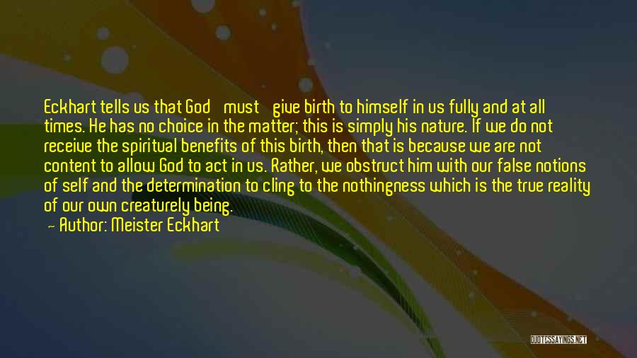 Meister Eckhart Quotes: Eckhart Tells Us That God 'must' Give Birth To Himself In Us Fully And At All Times. He Has No