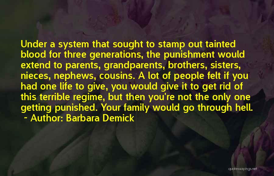 Barbara Demick Quotes: Under A System That Sought To Stamp Out Tainted Blood For Three Generations, The Punishment Would Extend To Parents, Grandparents,