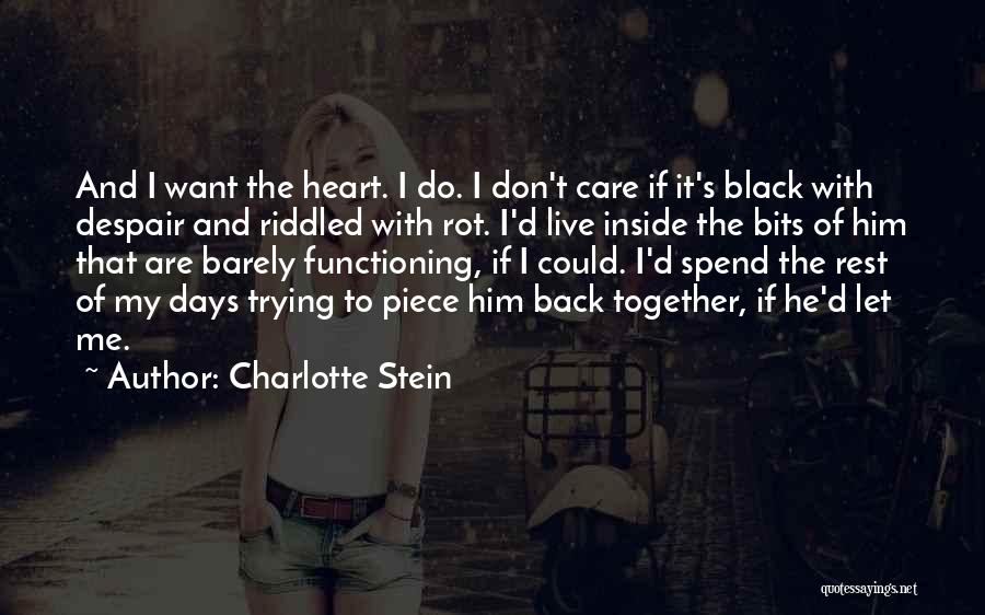Charlotte Stein Quotes: And I Want The Heart. I Do. I Don't Care If It's Black With Despair And Riddled With Rot. I'd