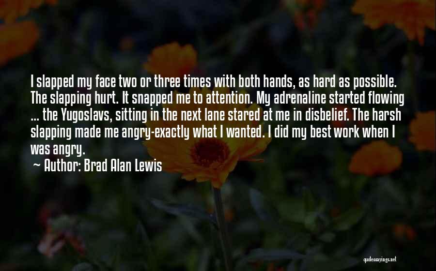 Brad Alan Lewis Quotes: I Slapped My Face Two Or Three Times With Both Hands, As Hard As Possible. The Slapping Hurt. It Snapped