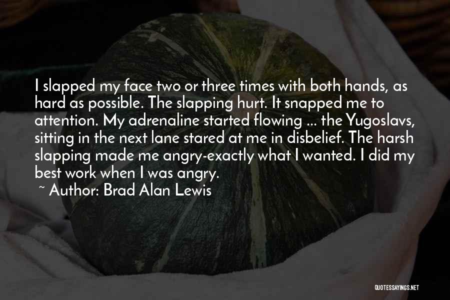 Brad Alan Lewis Quotes: I Slapped My Face Two Or Three Times With Both Hands, As Hard As Possible. The Slapping Hurt. It Snapped