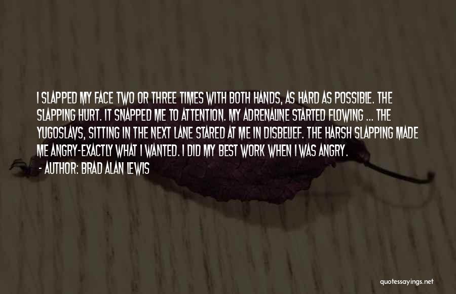 Brad Alan Lewis Quotes: I Slapped My Face Two Or Three Times With Both Hands, As Hard As Possible. The Slapping Hurt. It Snapped