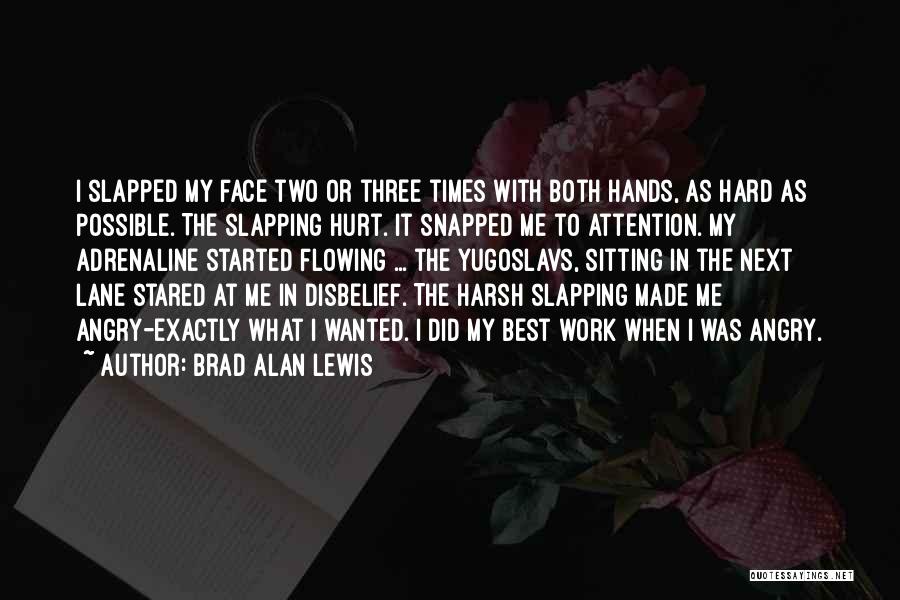 Brad Alan Lewis Quotes: I Slapped My Face Two Or Three Times With Both Hands, As Hard As Possible. The Slapping Hurt. It Snapped