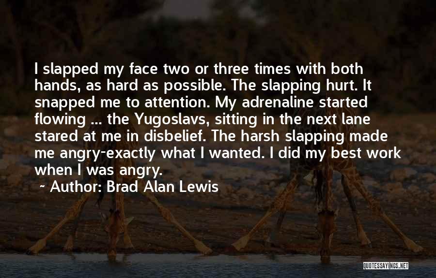 Brad Alan Lewis Quotes: I Slapped My Face Two Or Three Times With Both Hands, As Hard As Possible. The Slapping Hurt. It Snapped