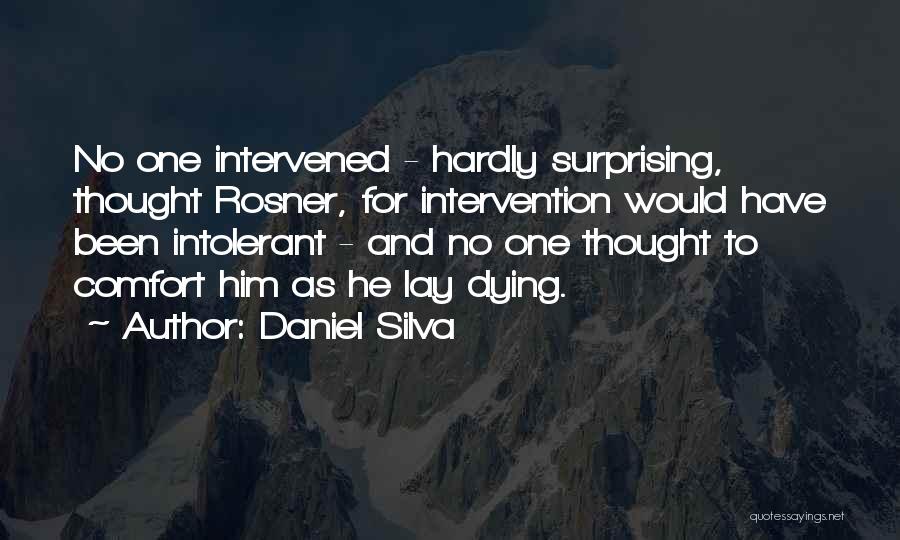 Daniel Silva Quotes: No One Intervened - Hardly Surprising, Thought Rosner, For Intervention Would Have Been Intolerant - And No One Thought To