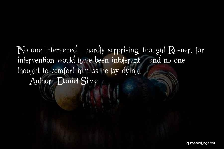 Daniel Silva Quotes: No One Intervened - Hardly Surprising, Thought Rosner, For Intervention Would Have Been Intolerant - And No One Thought To