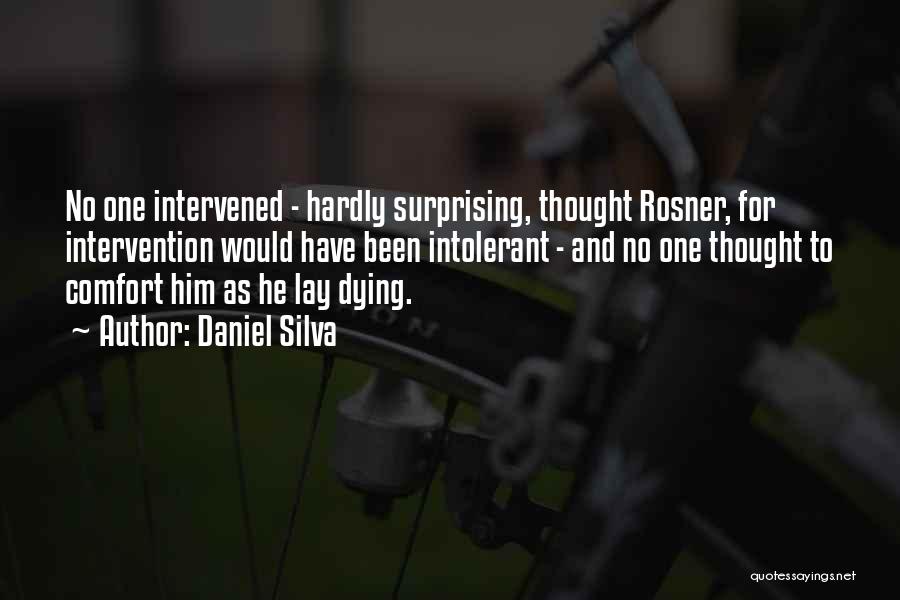 Daniel Silva Quotes: No One Intervened - Hardly Surprising, Thought Rosner, For Intervention Would Have Been Intolerant - And No One Thought To