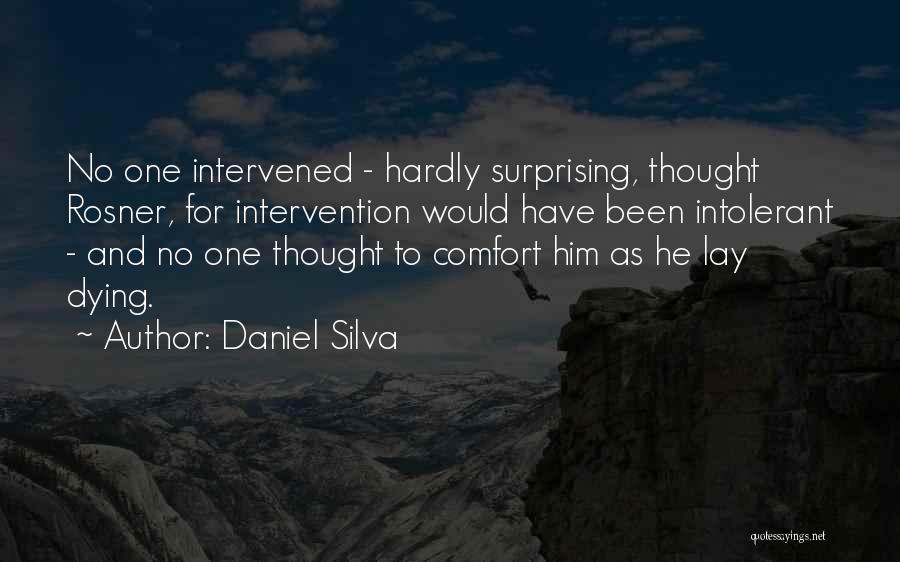 Daniel Silva Quotes: No One Intervened - Hardly Surprising, Thought Rosner, For Intervention Would Have Been Intolerant - And No One Thought To