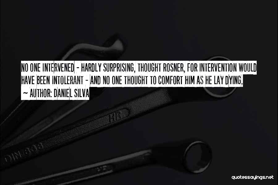 Daniel Silva Quotes: No One Intervened - Hardly Surprising, Thought Rosner, For Intervention Would Have Been Intolerant - And No One Thought To