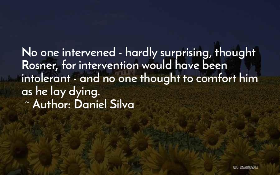 Daniel Silva Quotes: No One Intervened - Hardly Surprising, Thought Rosner, For Intervention Would Have Been Intolerant - And No One Thought To
