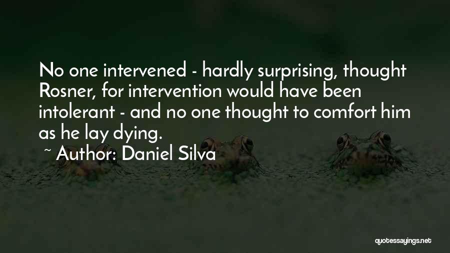 Daniel Silva Quotes: No One Intervened - Hardly Surprising, Thought Rosner, For Intervention Would Have Been Intolerant - And No One Thought To