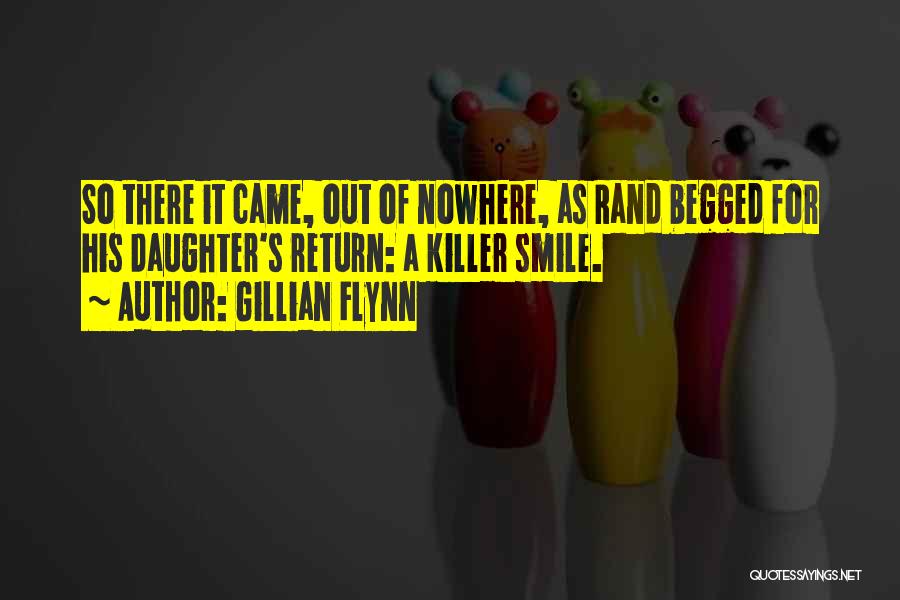 Gillian Flynn Quotes: So There It Came, Out Of Nowhere, As Rand Begged For His Daughter's Return: A Killer Smile.