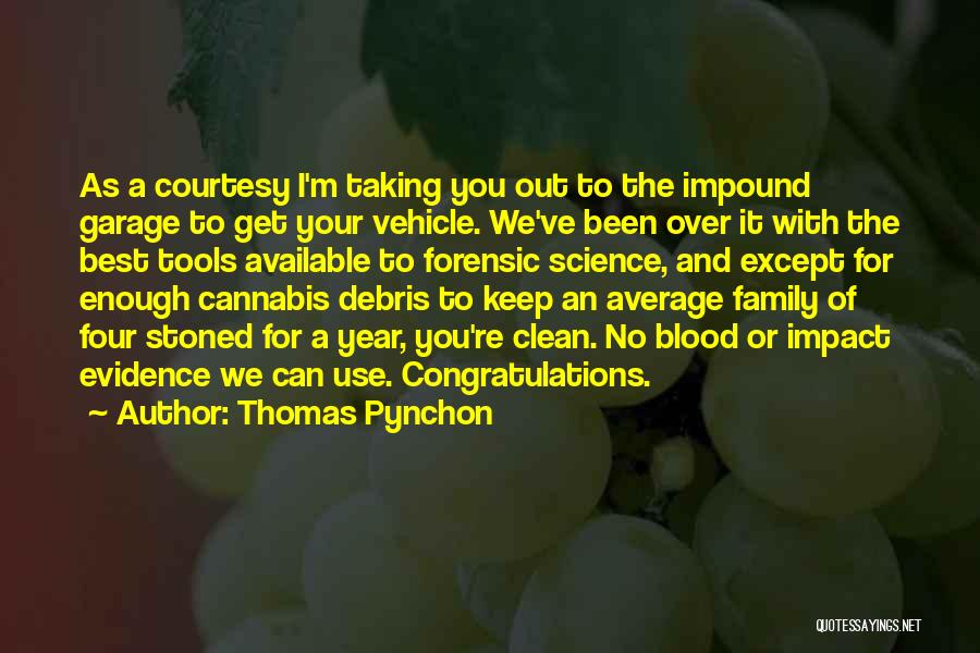 Thomas Pynchon Quotes: As A Courtesy I'm Taking You Out To The Impound Garage To Get Your Vehicle. We've Been Over It With