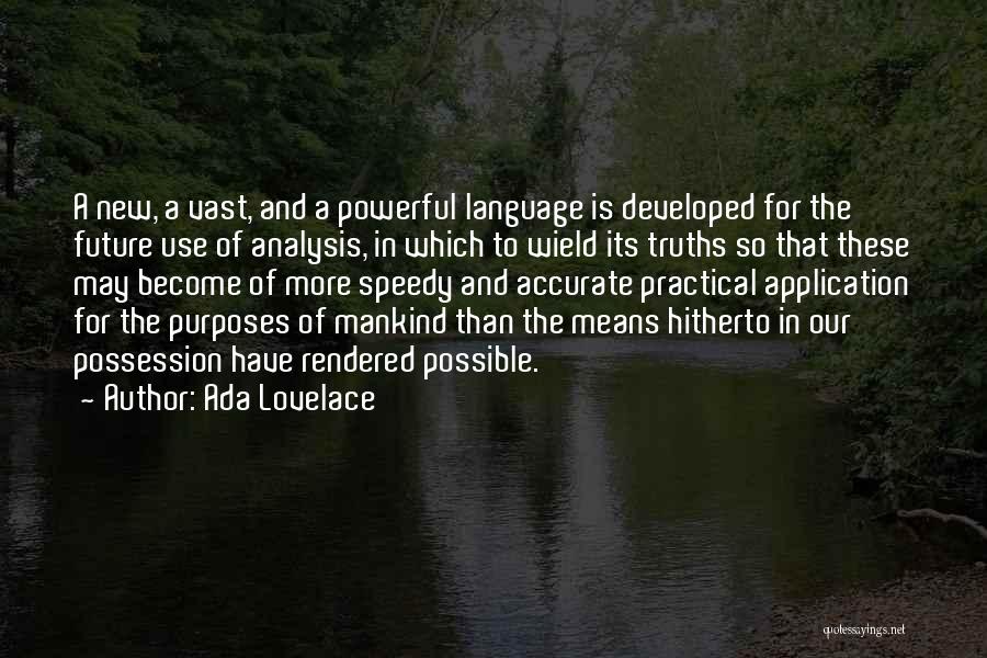 Ada Lovelace Quotes: A New, A Vast, And A Powerful Language Is Developed For The Future Use Of Analysis, In Which To Wield