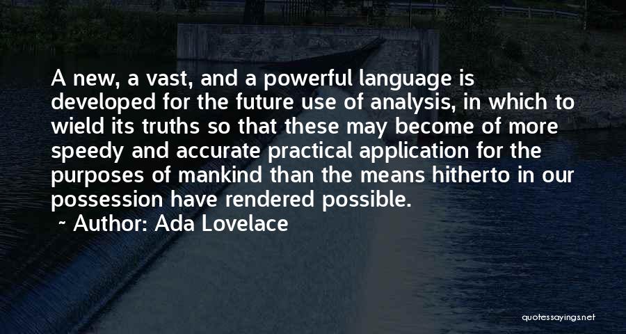 Ada Lovelace Quotes: A New, A Vast, And A Powerful Language Is Developed For The Future Use Of Analysis, In Which To Wield