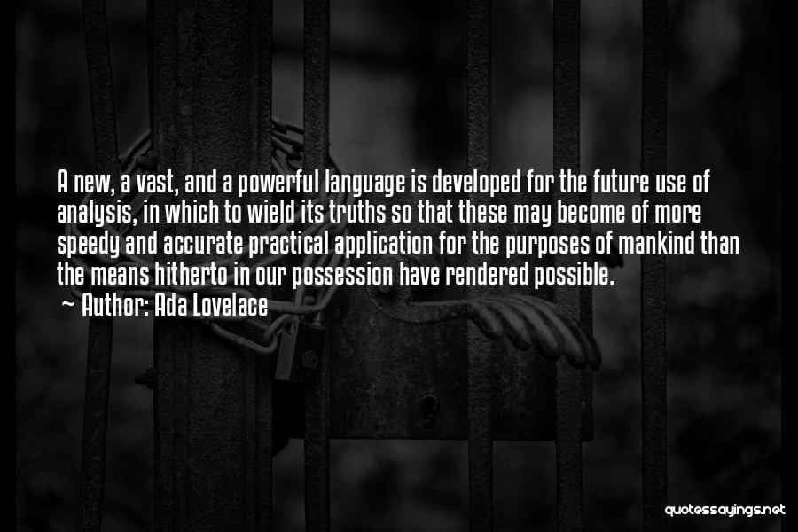 Ada Lovelace Quotes: A New, A Vast, And A Powerful Language Is Developed For The Future Use Of Analysis, In Which To Wield