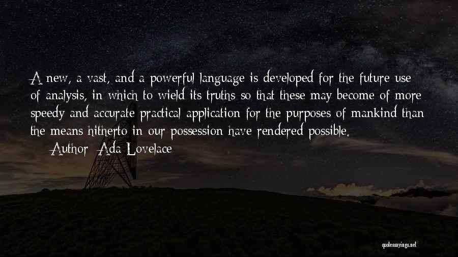 Ada Lovelace Quotes: A New, A Vast, And A Powerful Language Is Developed For The Future Use Of Analysis, In Which To Wield