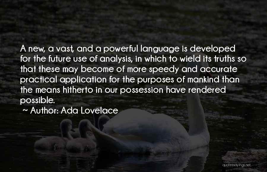 Ada Lovelace Quotes: A New, A Vast, And A Powerful Language Is Developed For The Future Use Of Analysis, In Which To Wield