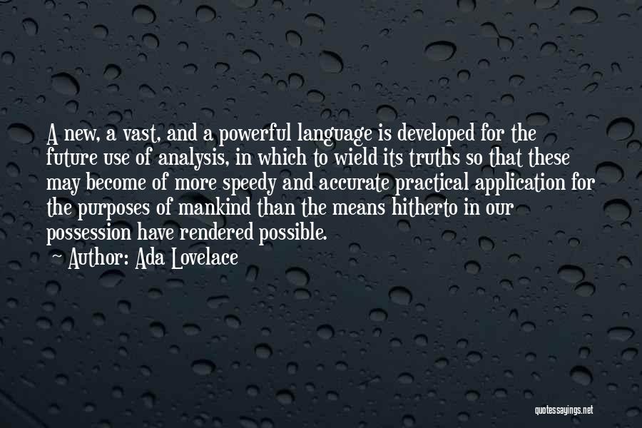 Ada Lovelace Quotes: A New, A Vast, And A Powerful Language Is Developed For The Future Use Of Analysis, In Which To Wield