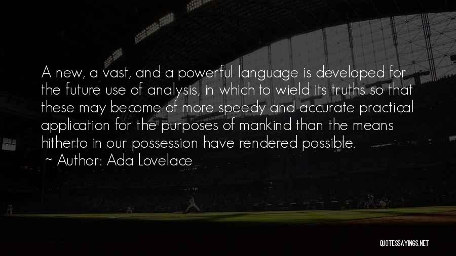 Ada Lovelace Quotes: A New, A Vast, And A Powerful Language Is Developed For The Future Use Of Analysis, In Which To Wield