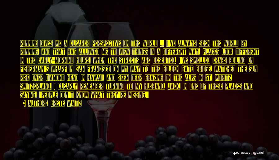 Grete Waitz Quotes: Running Gives Me A Clearer Perspective On The World ... I've Always Seen The World By Running, And That Has