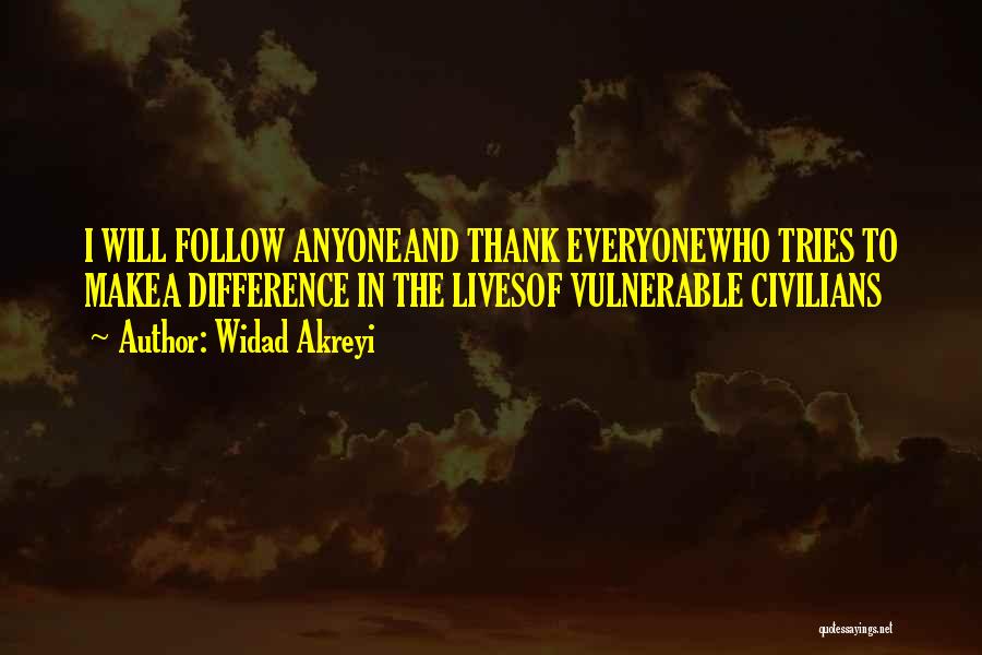 Widad Akreyi Quotes: I Will Follow Anyoneand Thank Everyonewho Tries To Makea Difference In The Livesof Vulnerable Civilians