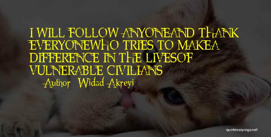 Widad Akreyi Quotes: I Will Follow Anyoneand Thank Everyonewho Tries To Makea Difference In The Livesof Vulnerable Civilians