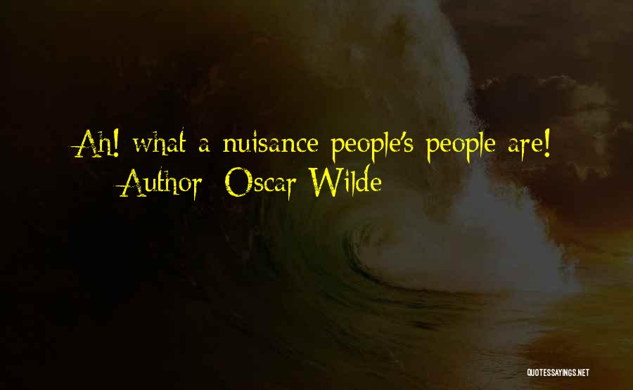 Oscar Wilde Quotes: Ah! What A Nuisance People's People Are!