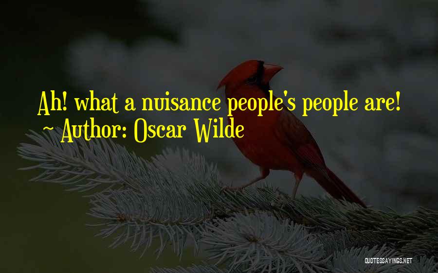 Oscar Wilde Quotes: Ah! What A Nuisance People's People Are!