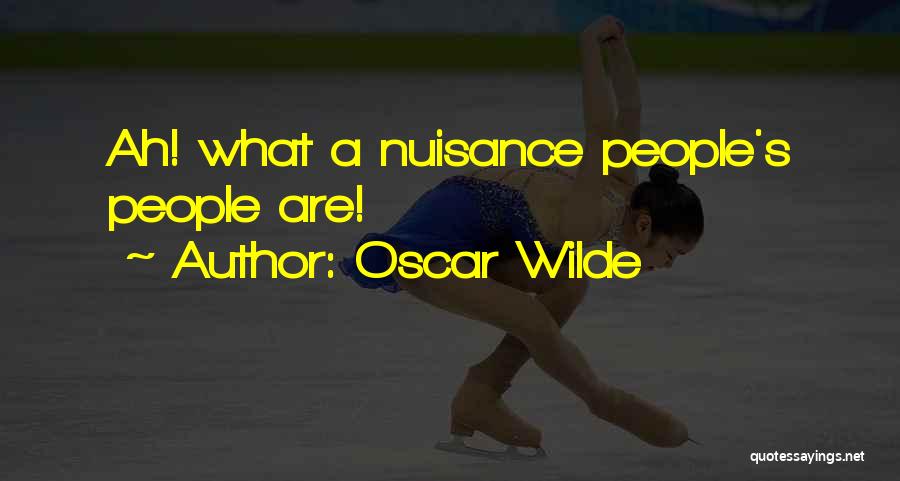 Oscar Wilde Quotes: Ah! What A Nuisance People's People Are!