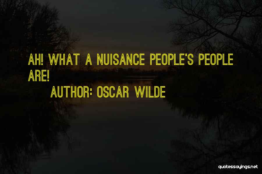 Oscar Wilde Quotes: Ah! What A Nuisance People's People Are!