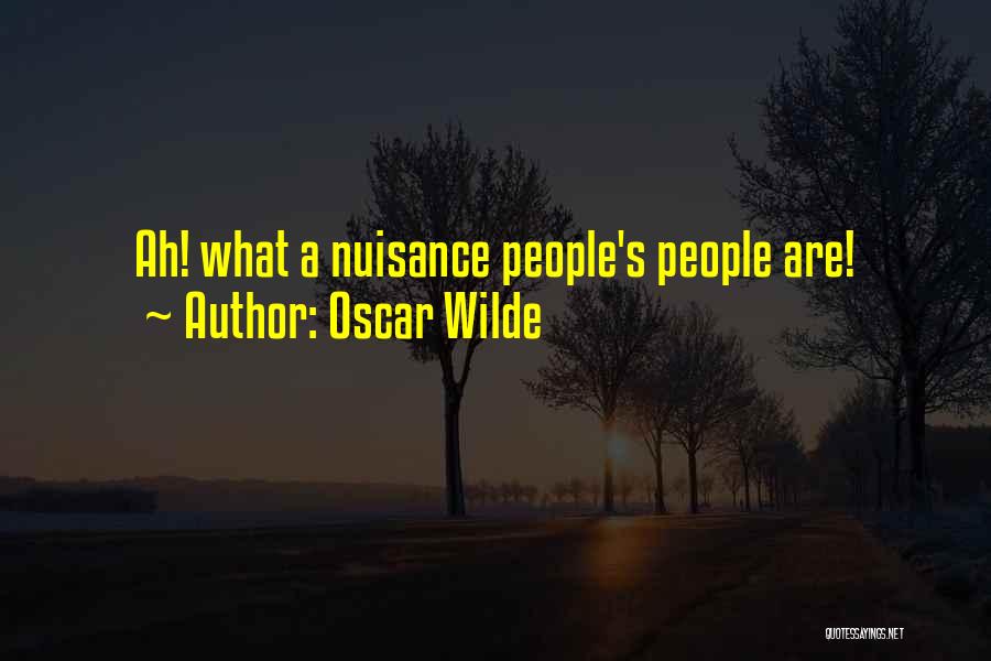 Oscar Wilde Quotes: Ah! What A Nuisance People's People Are!