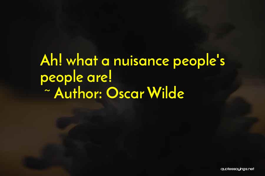Oscar Wilde Quotes: Ah! What A Nuisance People's People Are!