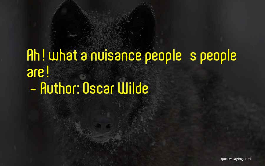 Oscar Wilde Quotes: Ah! What A Nuisance People's People Are!