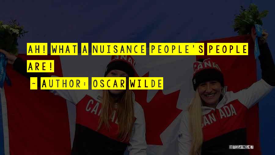 Oscar Wilde Quotes: Ah! What A Nuisance People's People Are!