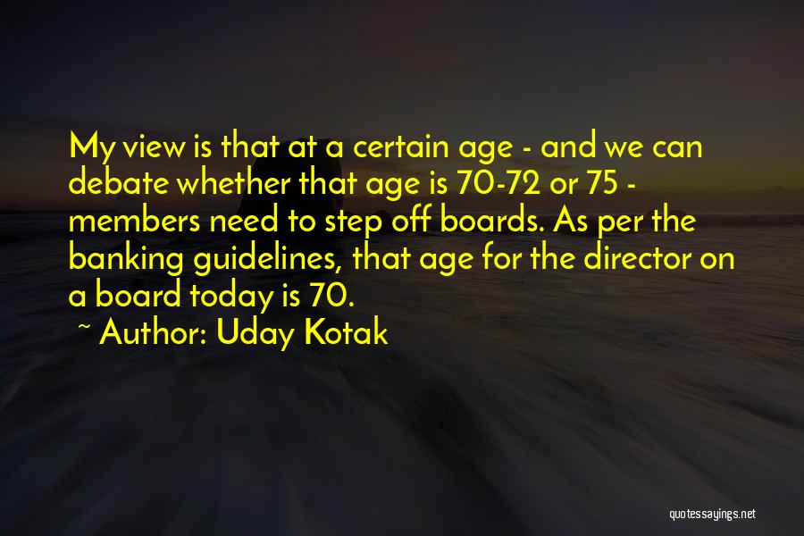 Uday Kotak Quotes: My View Is That At A Certain Age - And We Can Debate Whether That Age Is 70-72 Or 75