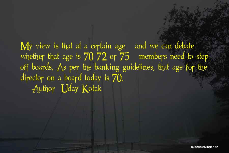 Uday Kotak Quotes: My View Is That At A Certain Age - And We Can Debate Whether That Age Is 70-72 Or 75