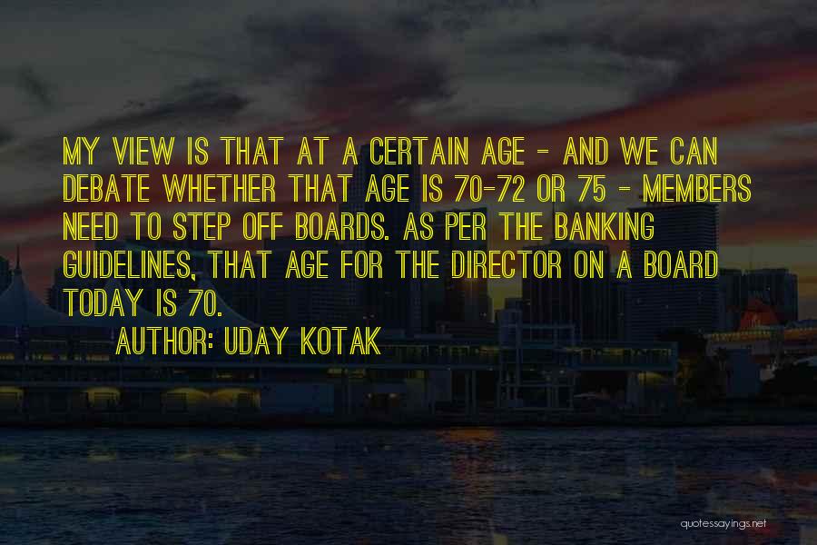 Uday Kotak Quotes: My View Is That At A Certain Age - And We Can Debate Whether That Age Is 70-72 Or 75